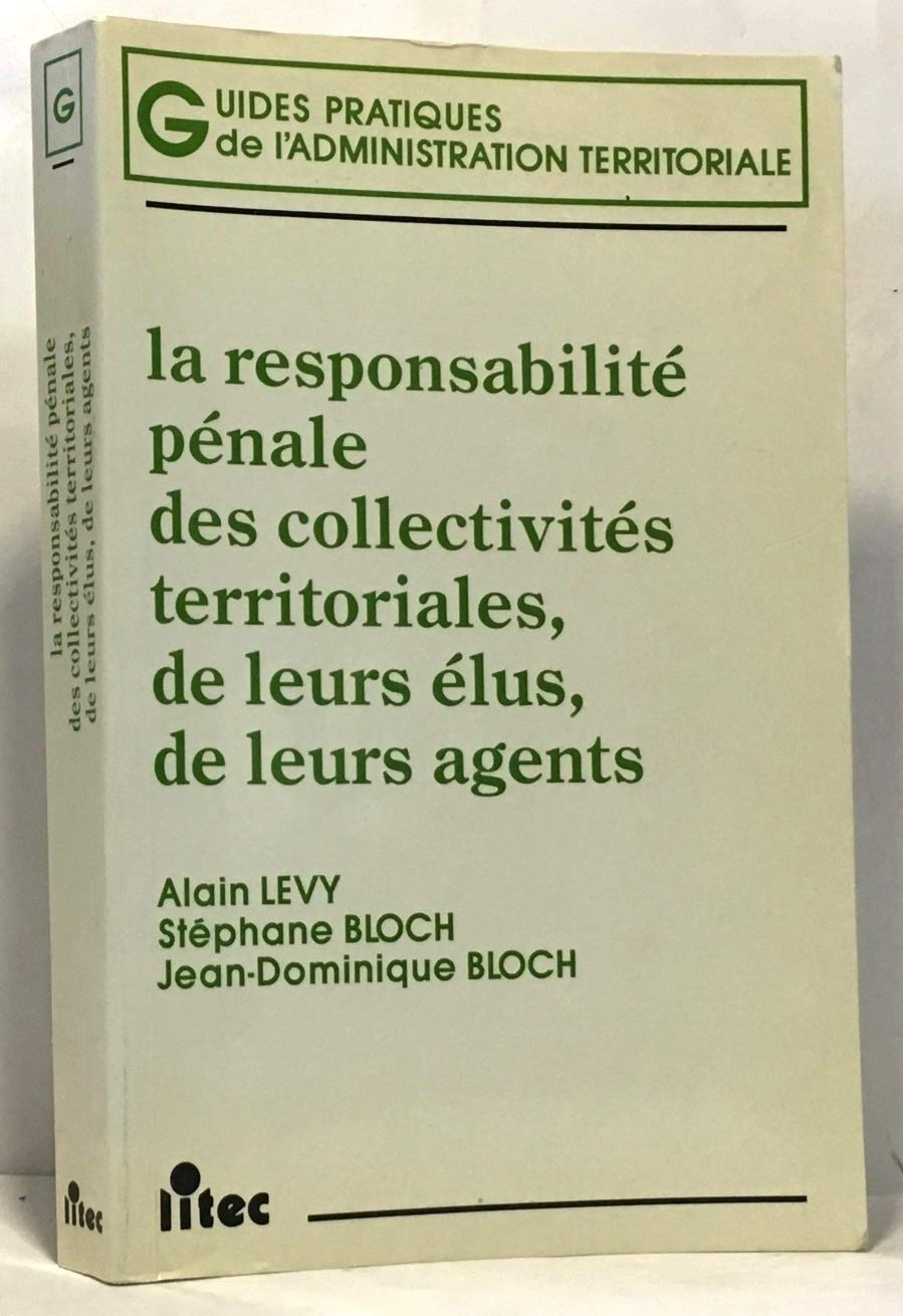 La responsabilité pénale des collectivités territoriales, de leurs élus, de leurs agents, 1re édition (ancienne édition) book
