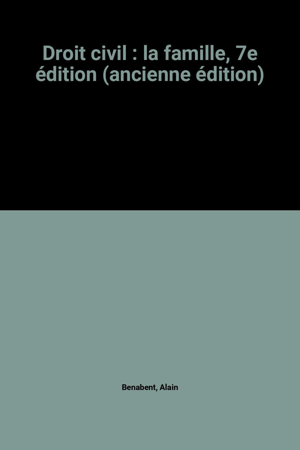 Droit civil : la famille, 7e édition (ancienne édition) book