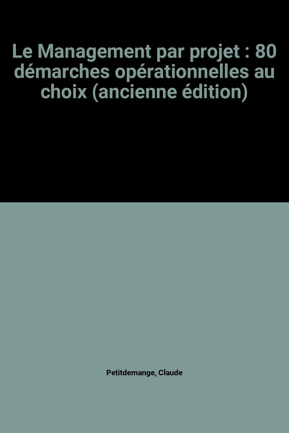 Le Management par projet : 80 démarches opérationnelles au choix (ancienne édition) book