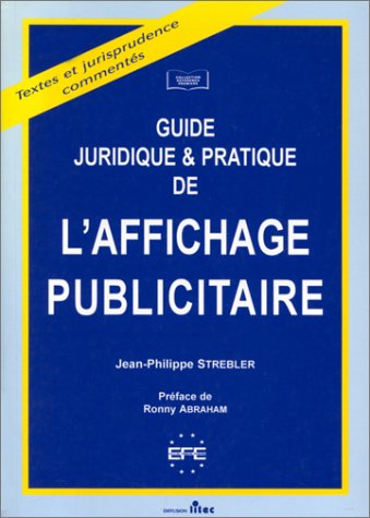 Guide juridique et pratique de l'affichage publicitaire: Textes et jurisprudence commentés (ancienne édition) book