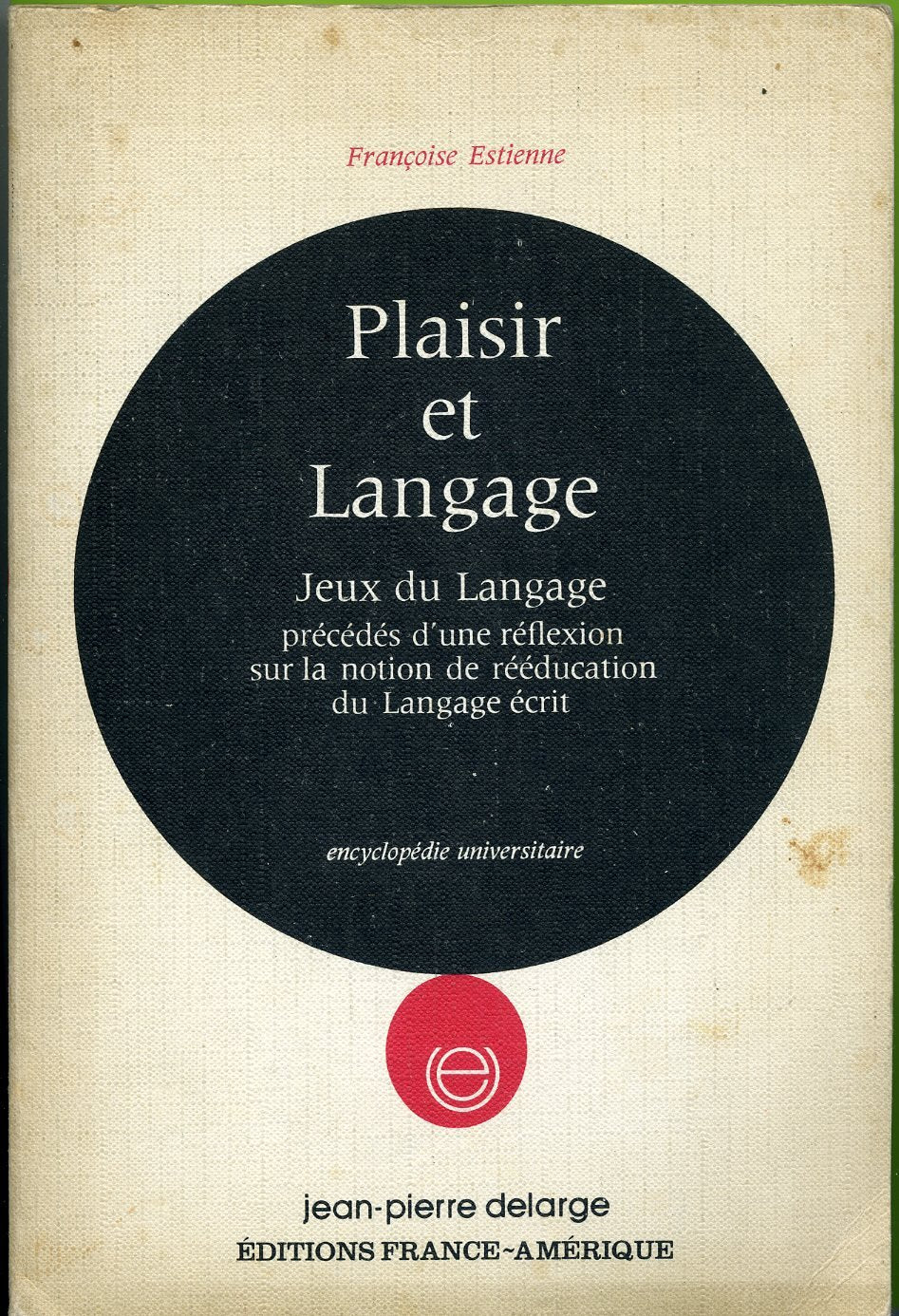 Plaisir et langage : De la creativite à l'écoute, de l'écoute à la creativite, jeux de langage, précédés d'une réflexion sur la notion de rééducation du langage écrit book