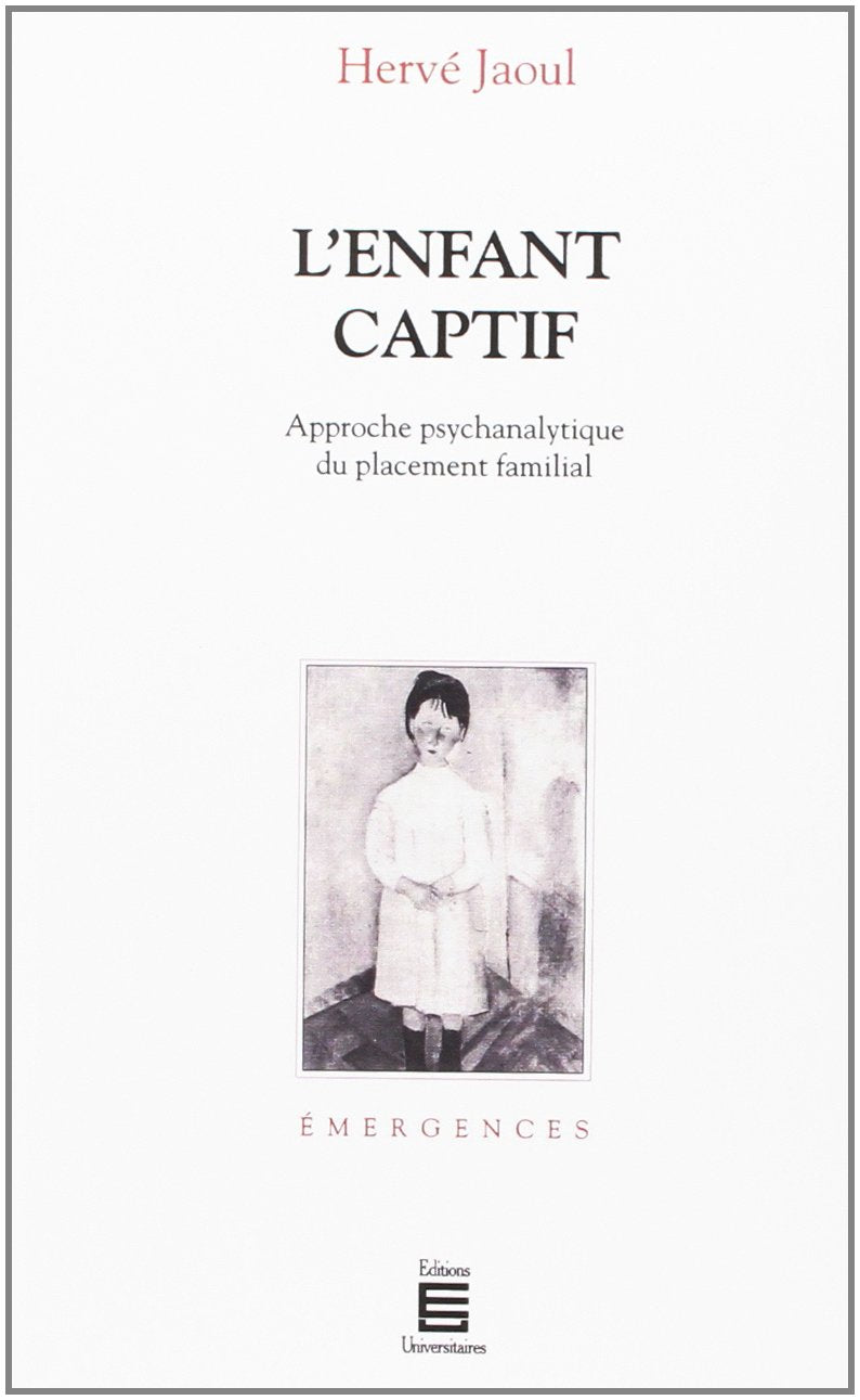 L'ENFANT CAPTIF : APPROCHE PSYCHANALYTIQUE DU PLACEMENT FAMILIAL Books
