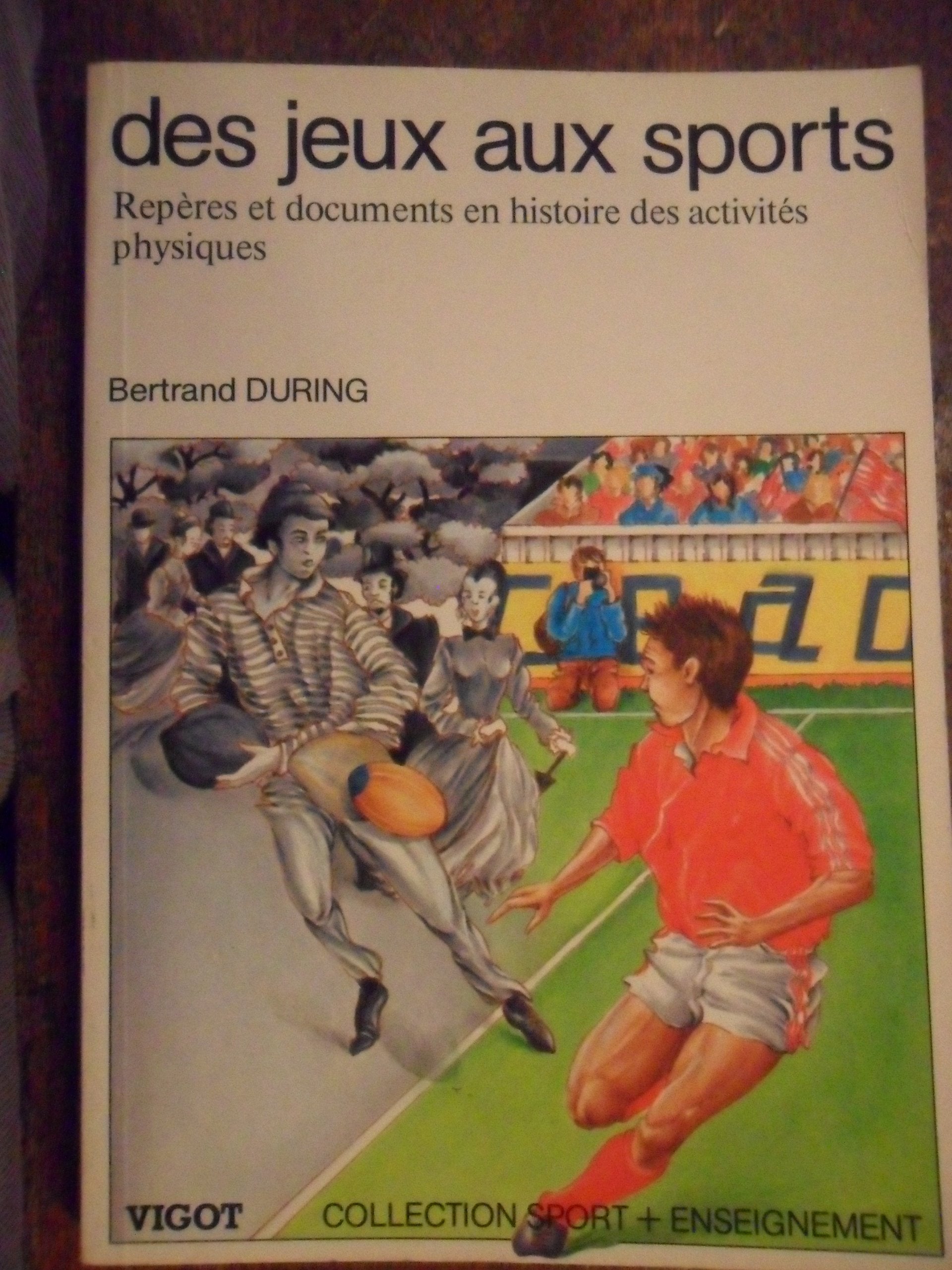 Des Jeux Aux Sports. Reperes Et Documents En Histoire Des Activites Physiques Leisure & Fun