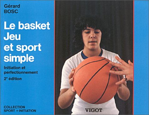 Le Basket Jeu et sport simple: Initiation et perfectionnement Leisure & Fun