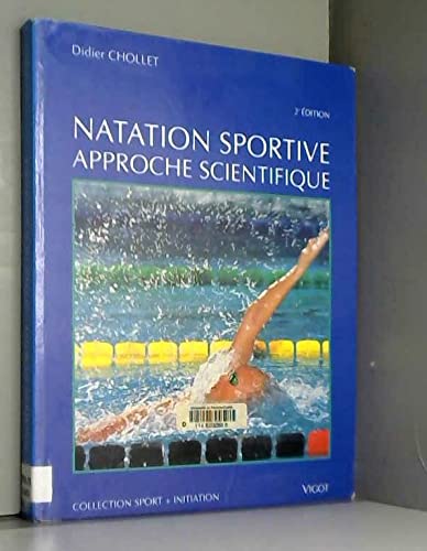 Approche scientifique de la natation sportive : bases biomecaniques, techniques et psychophysiologiq Books