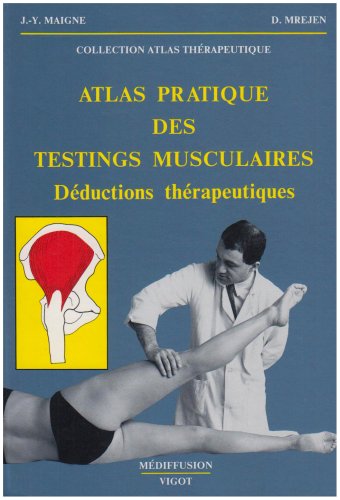 Atlas pratique des testings musculaires: Déductions thérapeutiques Medicine