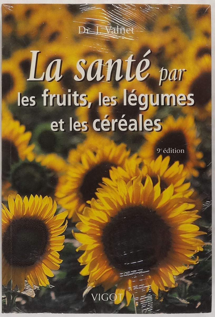 La Sante Par Les Fruits, Les Legumes Et Les Cereales. 9eme Edition Books