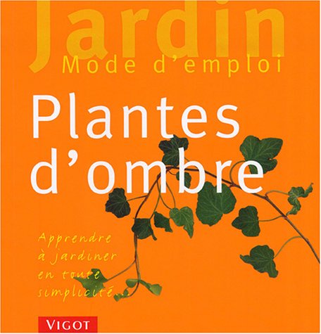 Plantes d'ombre: Apprendre à jardiner en toute simplicité... Books