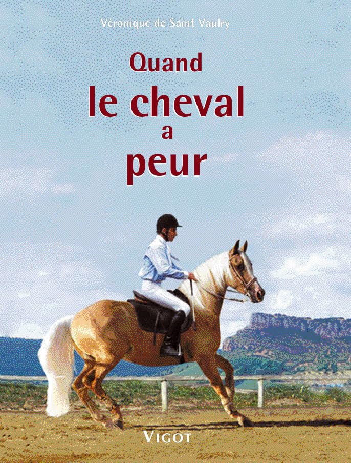 Quand le cheval a peur ... : P¨révention, éducation, solutions Leisure & Fun