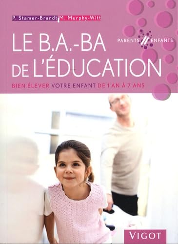 Le B.A.-BA de l'éducation: Bien élever votre enfant de 1 an à 7 ans book