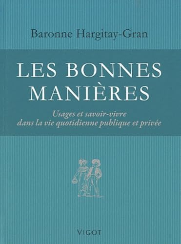 Les bonnes manières: Usages et savoir-vivre dans la vie quotidienne publique et privée Books