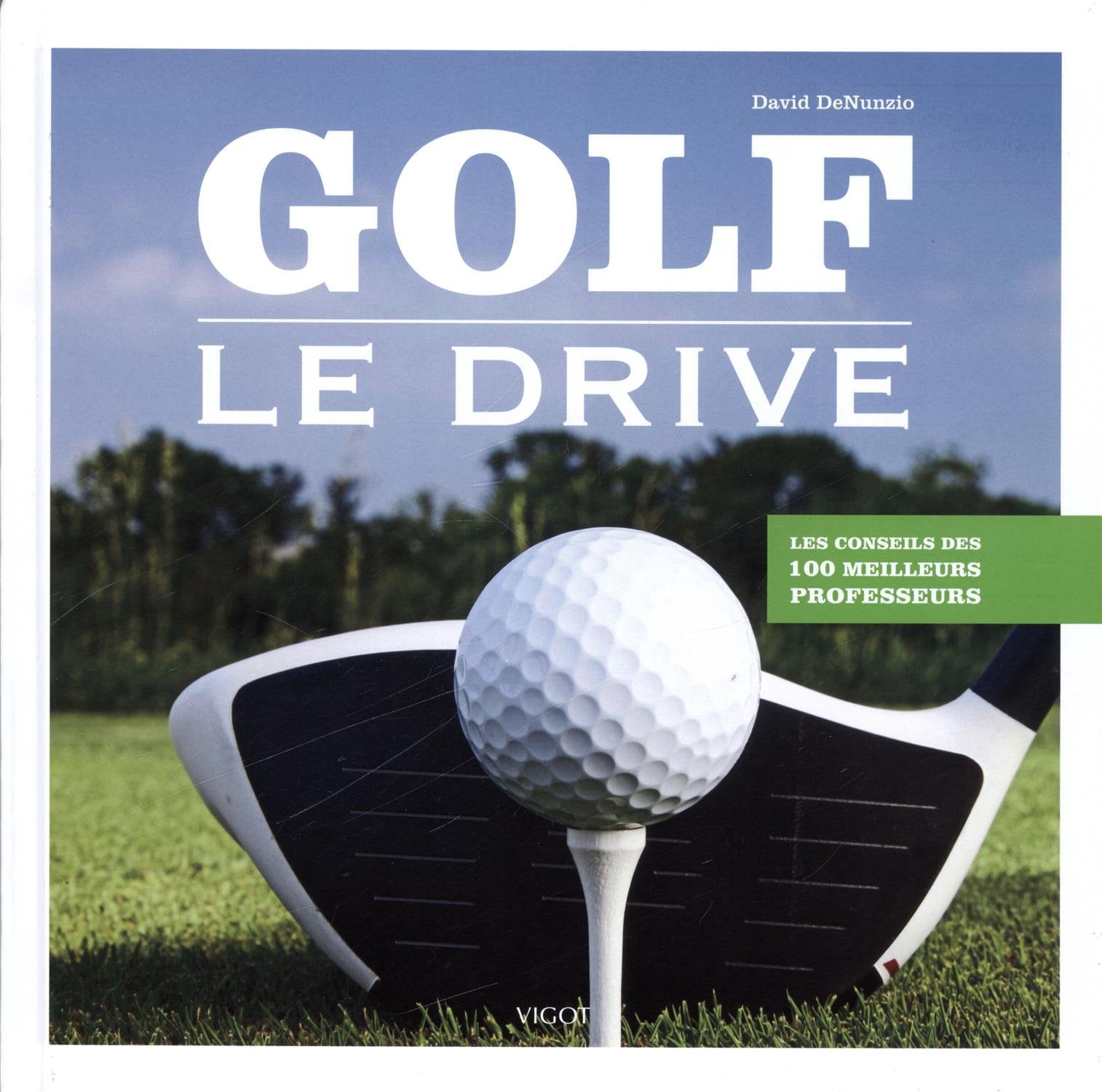 Golf, le drive: Les conseils des 100 meilleurs professeurs Leisure & Fun