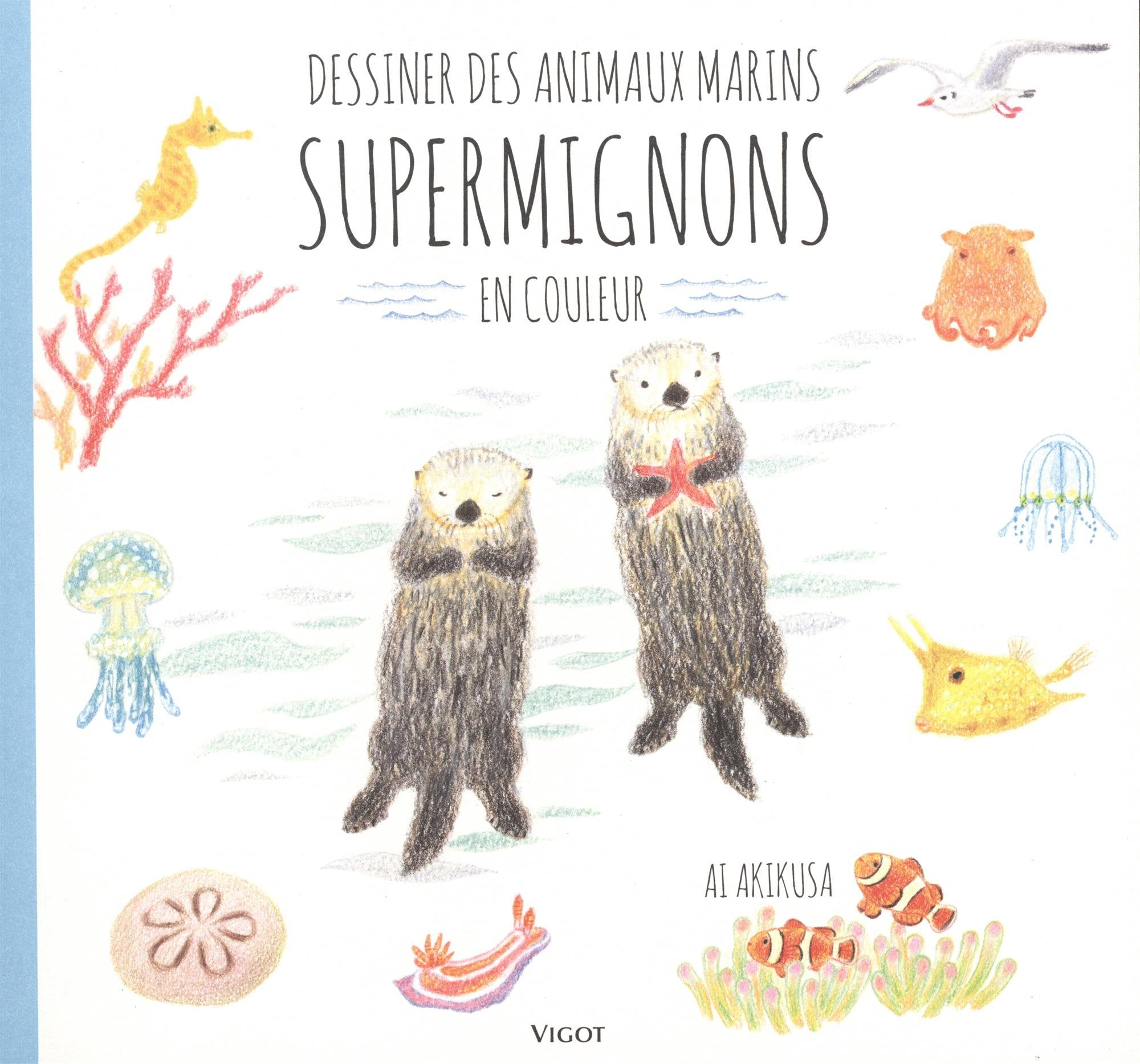 Dessiner des animaux marins supermignons: En couleur Non-fiction