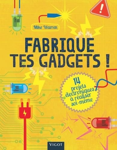 Fabrique tes gadgets !: 14 projets électroniques à réaliser soi même book