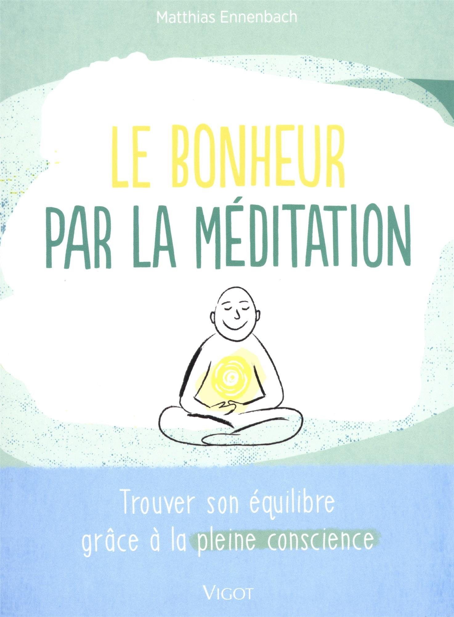 Le bonheur par la méditation: Trouver son équilibre grâce à la pleine conscience Books