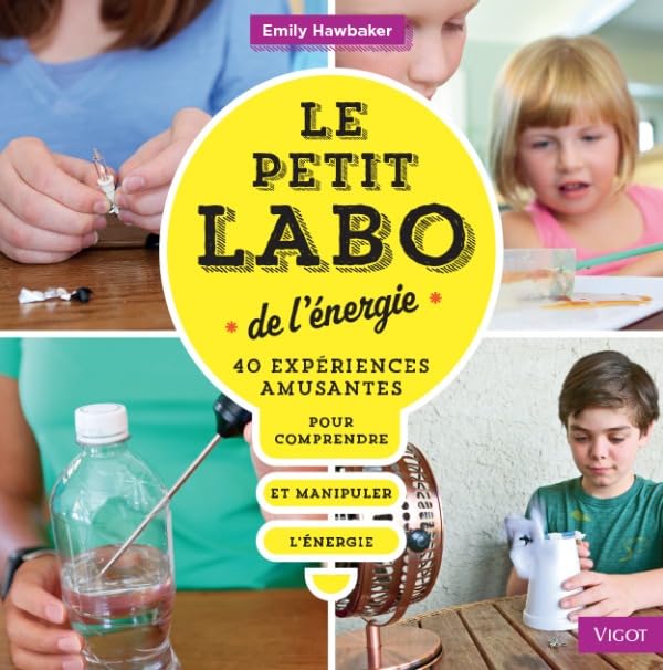 Le petit labo de l'energie: 40 experiences amusantes pour comprendre et manipuler l'energie book