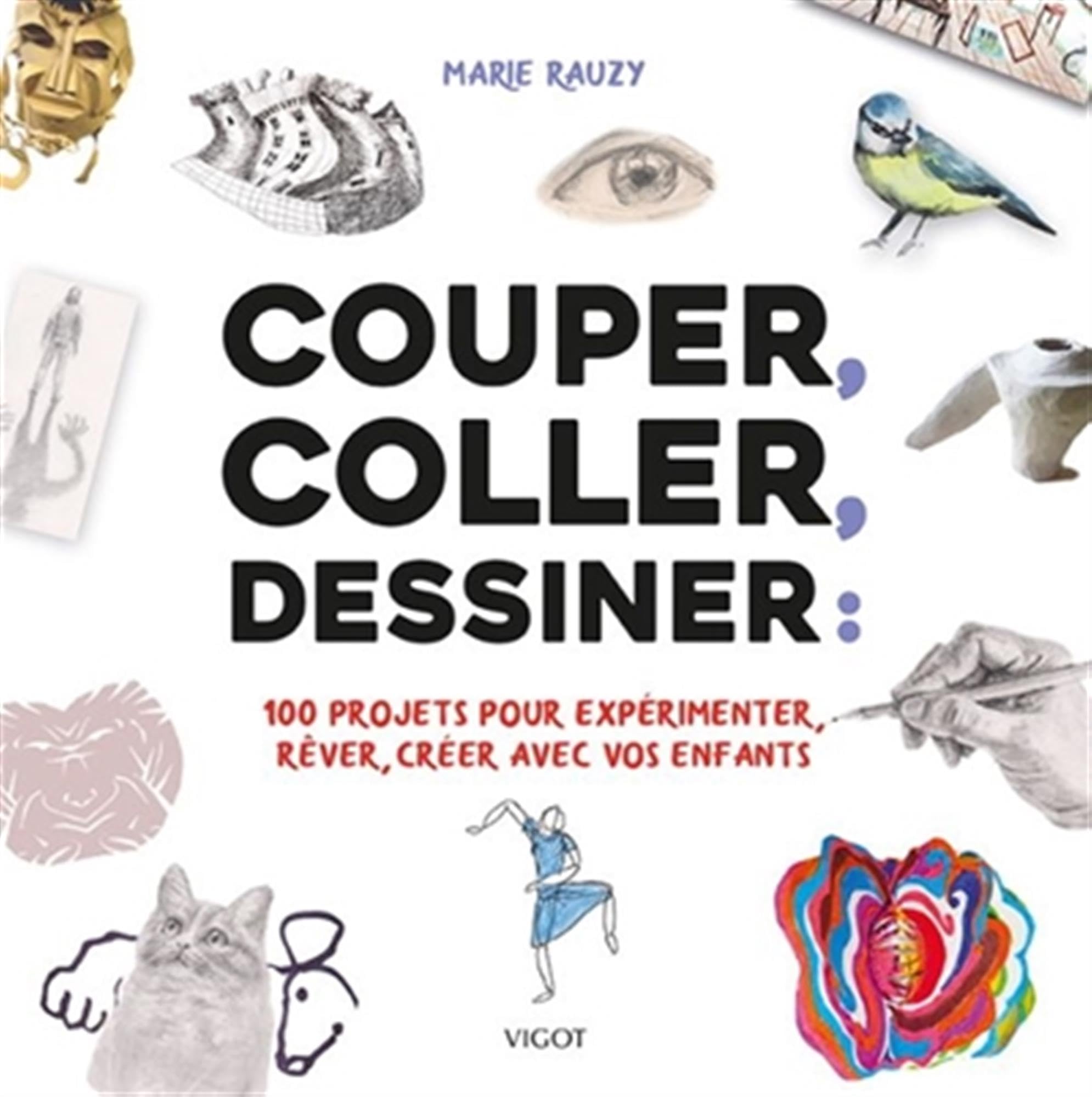 Couper, coller, dessiner: 100 projets pour expérimenter, rêver, créer avec vos enfants book