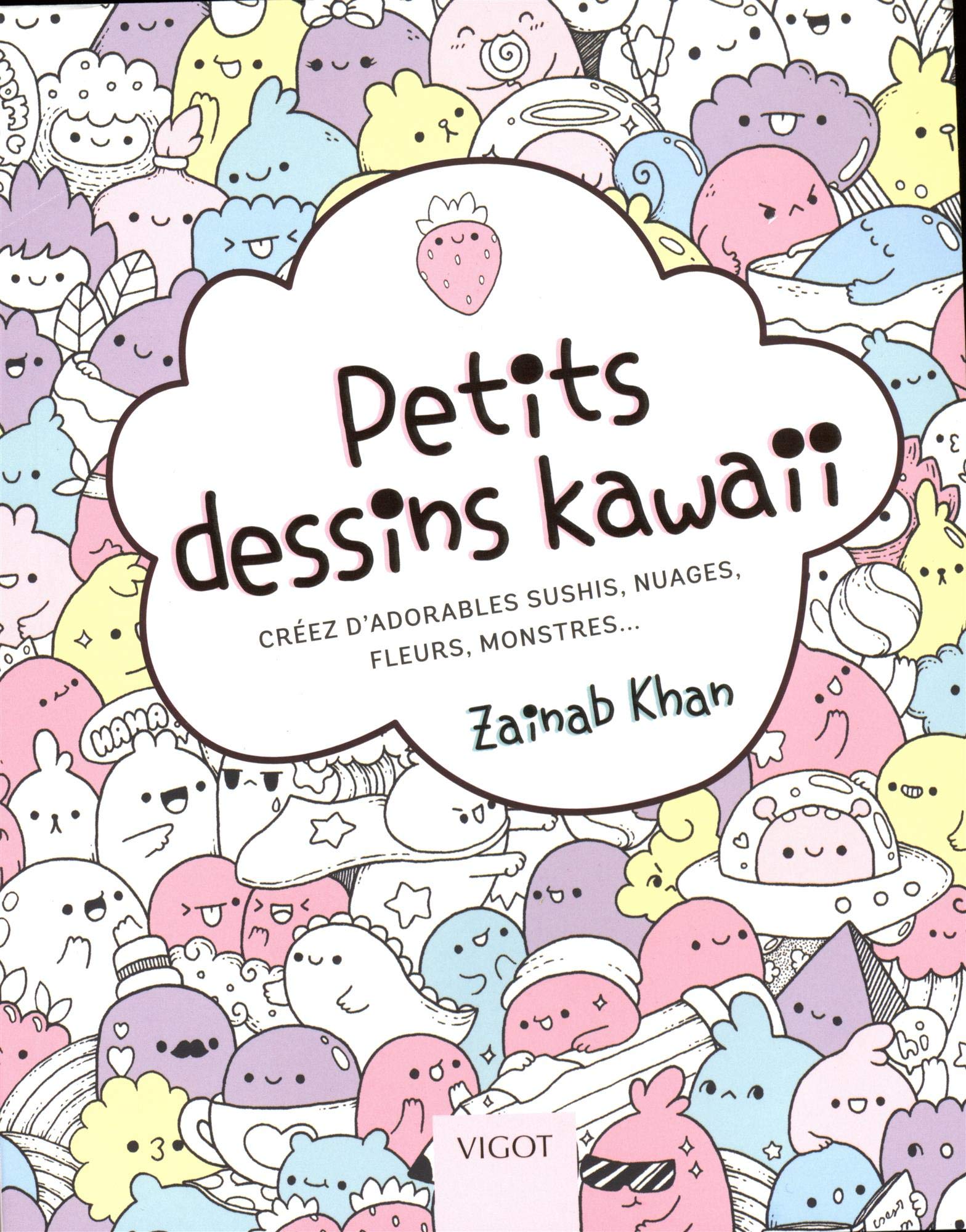 Petits dessins kawaii: Créez d'adorables sushis, nuages, fleurs, monstres... book