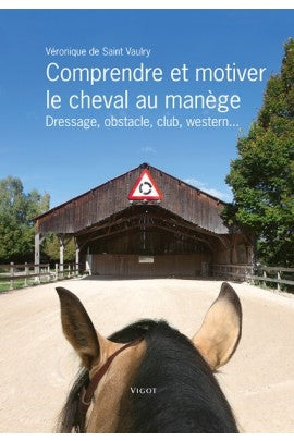 Comprendre et motiver le cheval au manège : dressage, obstacle, club, western... Leisure & Fun