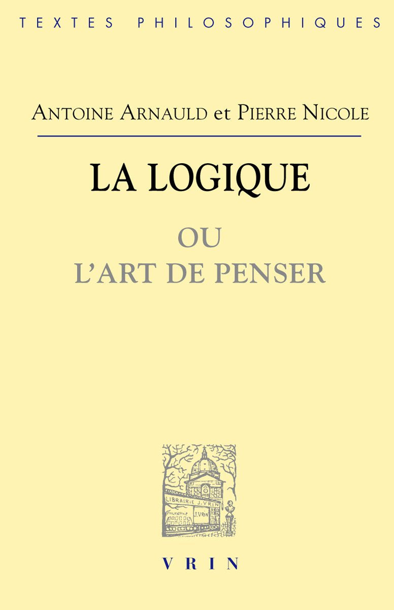 La Logique ou l'art de penser, contenant, outre les règles communes, plusieurs observations nouvelles, propres à former le jugement book