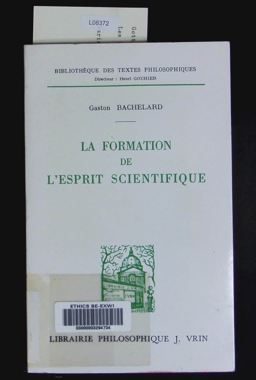 La Formation de l'esprit scientifique : contribution à une psychanalyse de la connaissance objective Books
