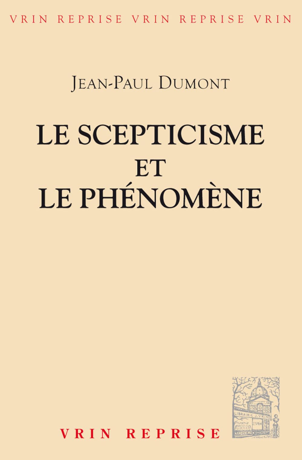 Le Scepticisme et le phénomène : essai sur la signification et les origines du pyrrhonisme Philosophy