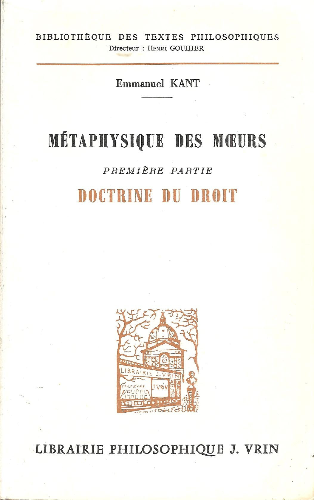 Metaphysique Des Mours Premiere Partie Doctrine Du Droit: Première partie, doctrine du droit (Bibliotheque Des Textes Philosophiques - Poche) Philosophy