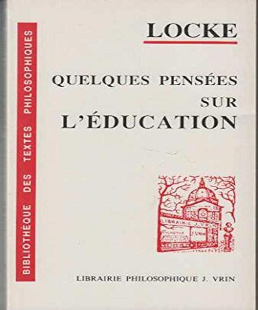Quelques Pensees Sur L'education (Bibliotheque Des Textes Philosophiques - Poche) Philosophy
