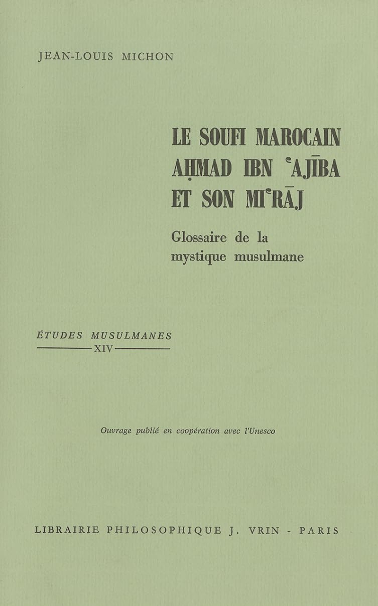 Le Soufi marocain Ahmad Ibn' Ajiba et son Mi'raj : glossaire de la mystique musulmane book