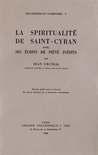Les Origines du Jansénisme. Vol. 5. La Spiritualité de Saint-Cyran avec ses écrits de piété inédits book