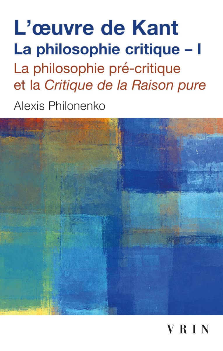 L'Oeuvre de Kant : la philosophie critique. Vol. 1. La Philosophie précritique et la critique de la raison pure Philosophy