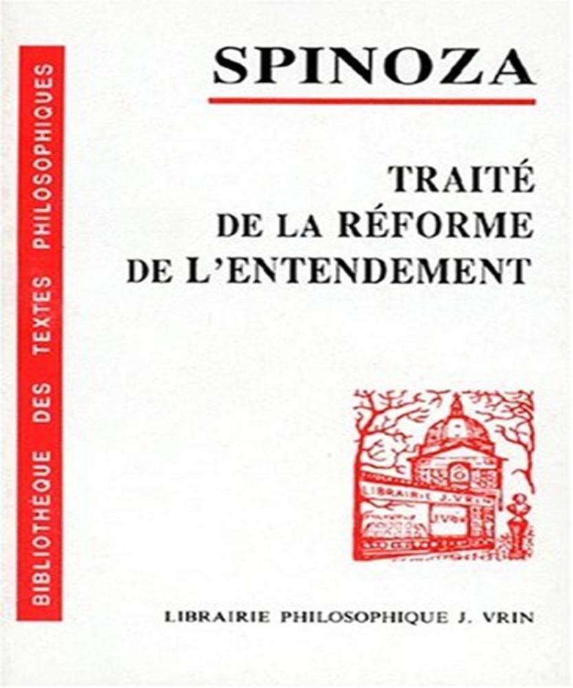 Traité de la réforme de l'entendement et de la meilleure voie à suivre pour parvenir à la vraie connaissance des choses. Tractatus de intellectus emendatione book