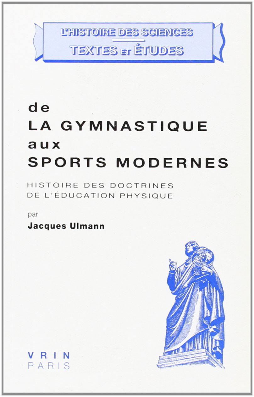 De la gymnastique aux sports modernes : histoire des doctrines de l'éducation physique. Que faut-il entendre par éducation physique ? Philosophy