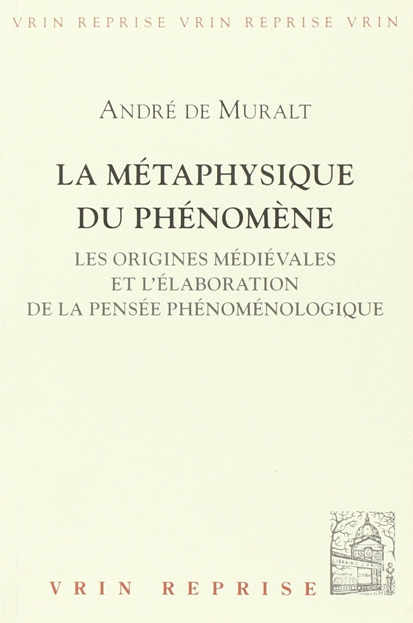 La Métaphysique du phénomène : les origines médiévales et l'élaboration de la pensée phénoménologique book