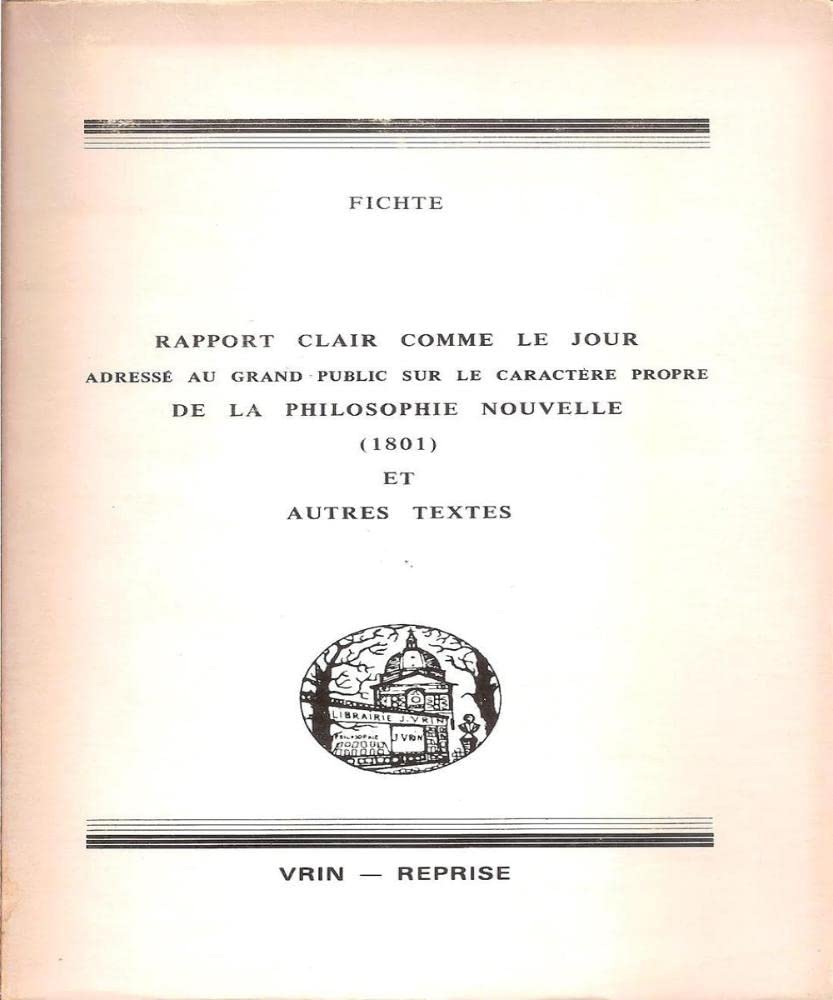Rapport clair comme le jour adressé au grand public sur le caractère propre de la philosophie nouvelle (1801) : et autres textes book