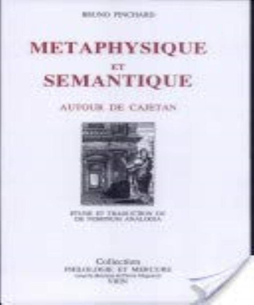 Métaphysique et sémantique : autour de Cajetan : la signification analogique des termes dans les principes métaphysiques. L'Analogie des noms : texte latin et traduction annotés book