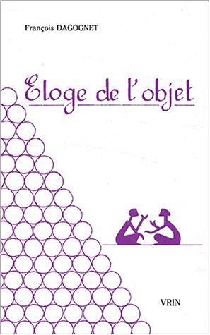 Eloge de l'objet : pour une philosophie de la marchandise Philosophy
