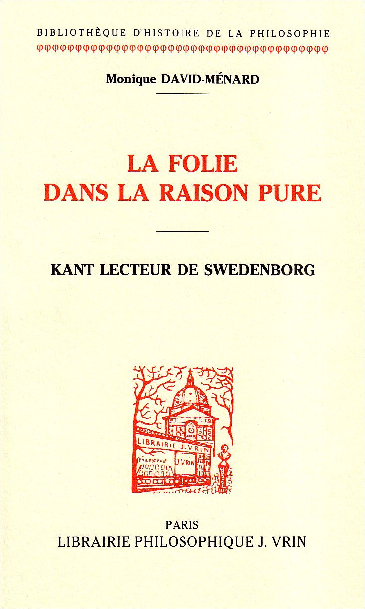 La Folie dans la raison pure : Kant lecteur de Swedenborg Philosophy