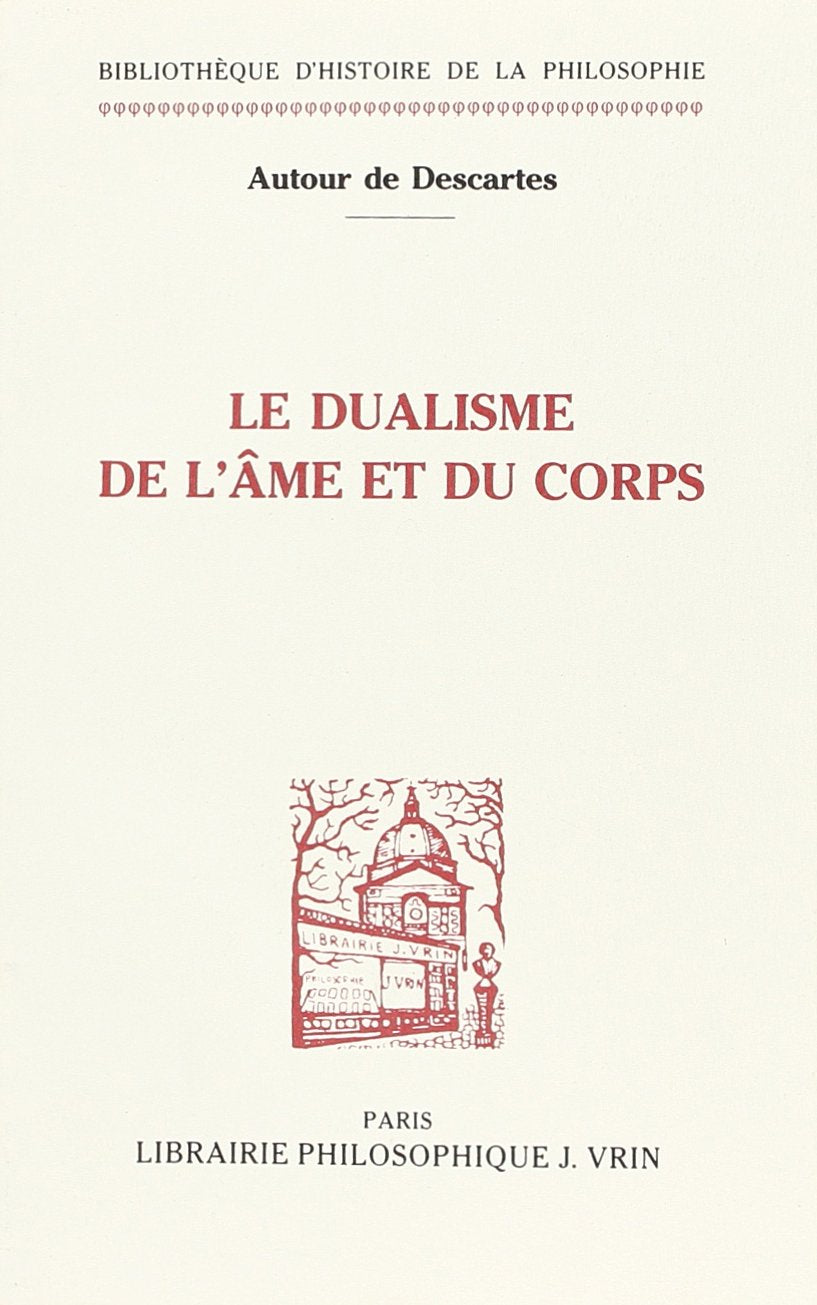 Autour de Descartes: Le Dualisme de L'Ame Et Du Corps (Bibliotheque D'histoire De La Philosophie) Philosophy