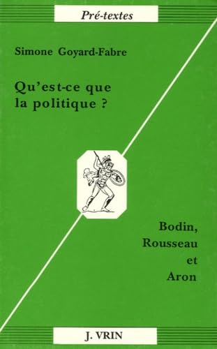 Qu'est-ce que la politique ? : Bodin, Rousseau et Aron Philosophy