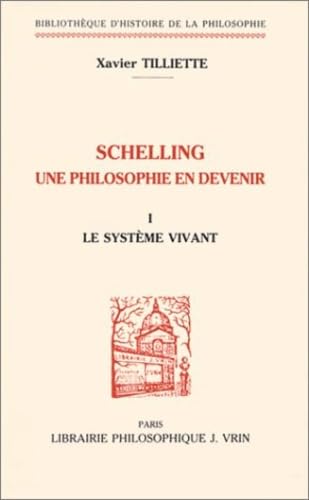Schelling Une Philosophie En Devenir: Tome 1, Le système vivant (Bibliotheque D'histoire De La Philosophie; Nouvelle serie) Philosophy