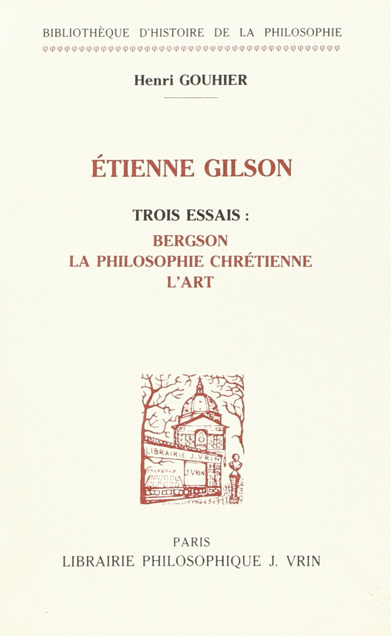 Etienne Gilson : trois essais : Bergson, la philosophie chrétienne, l'art Philosophy