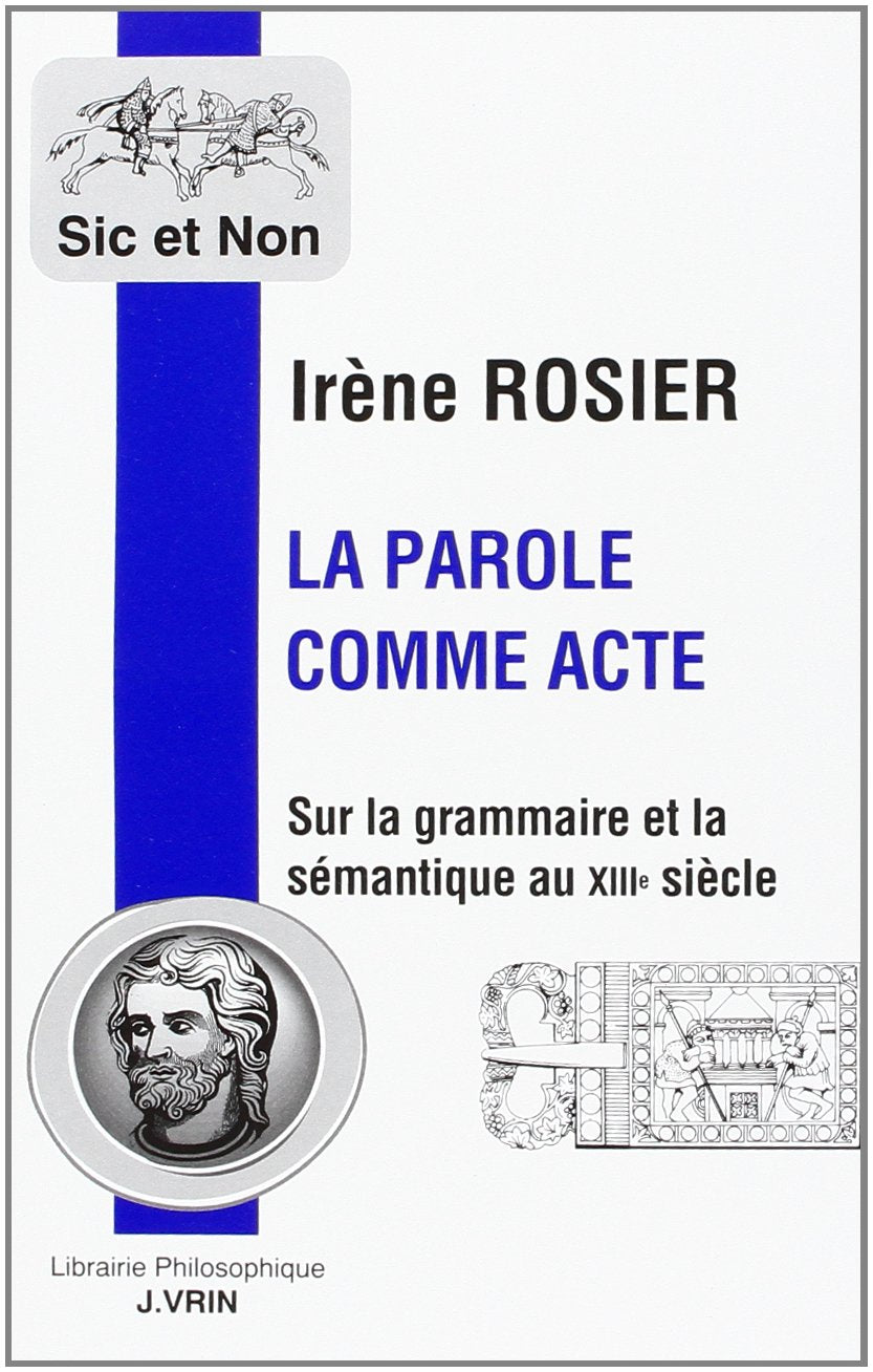 La Parole comme acte : sur la grammaire et la sémantique au XIIIe siècle Philosophy