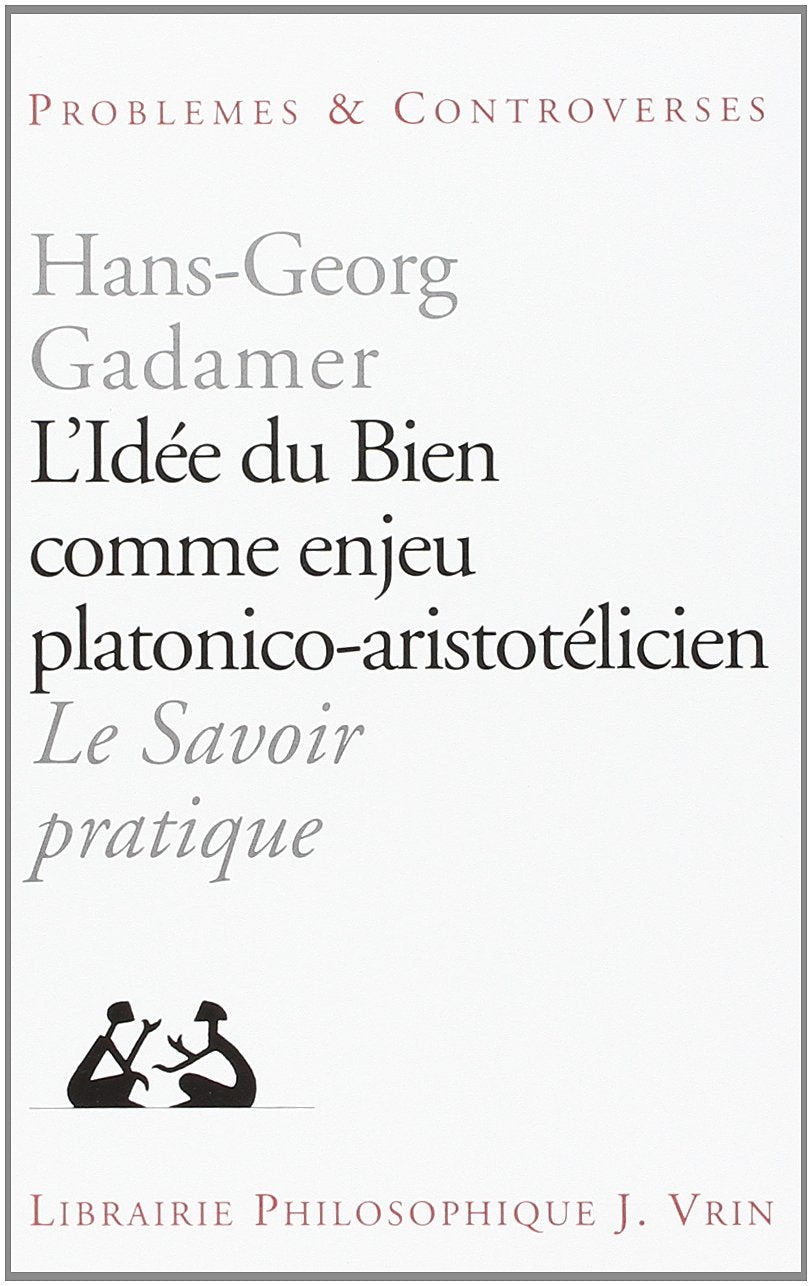 L'idée du bien comme enjeu platonico-aristotélicien. Le savoir pratique book
