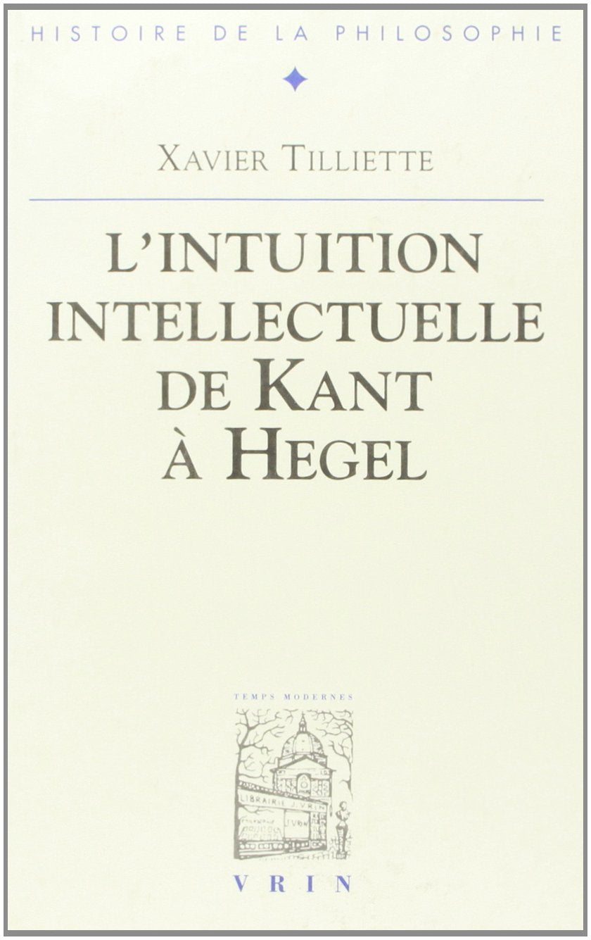 Recherche sur l'intuition intellectuelle de Kant à Hegel Philosophy