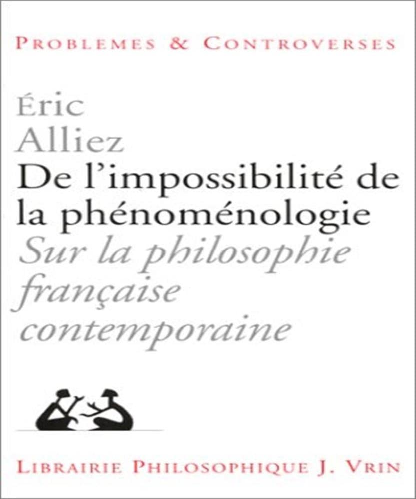 De l'impossibilité de la phénoménologie : sur la philosophie française contemporaine Philosophy