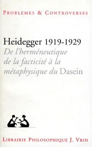 Heidegger 1919-1929, de l'herméneutique de la facticité à la métaphysique du Dasein : actes du colloque organisé par Jean-François Marquet, université de Paris-Sorbonne, novembre 1994 Philosophy