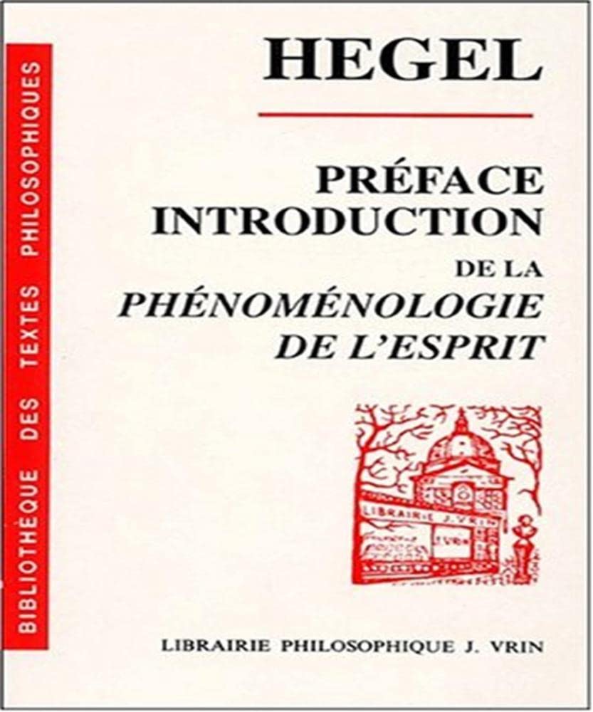 Préface et Introduction de la Phénoménologie de l'esprit : texte, traduction et commentaire. Sens et intention de la Phénoménologie de l'esprit Philosophy