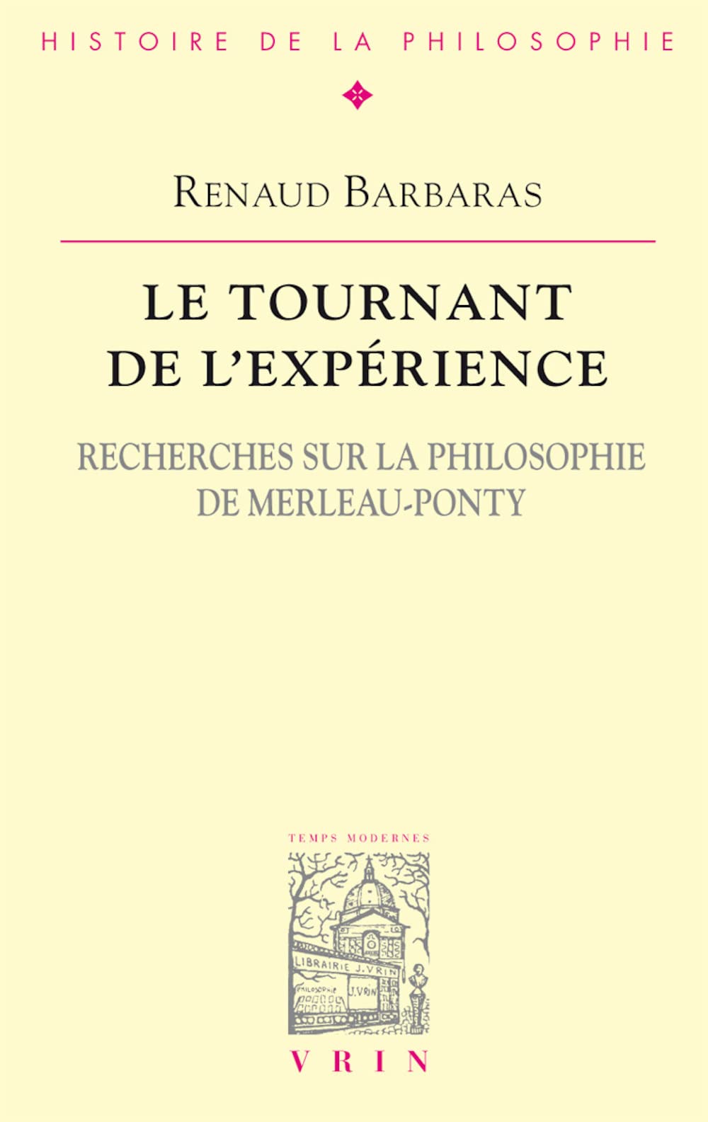 Le tournant de l'expérience : recherches sur la philosophie de Merleau-Ponty Philosophy