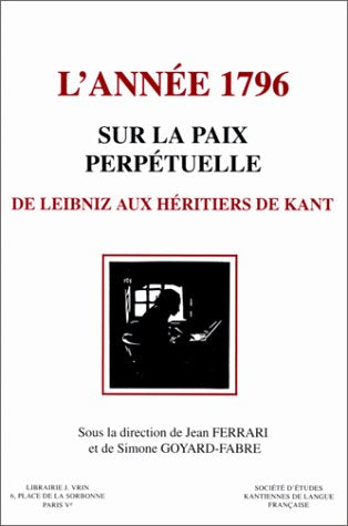 L'année 1796, sur la paix perpétuelle : de Leibniz aux héritiers de Kant Philosophy